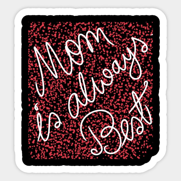 Mom is always Best Sticker by Swag Showoff